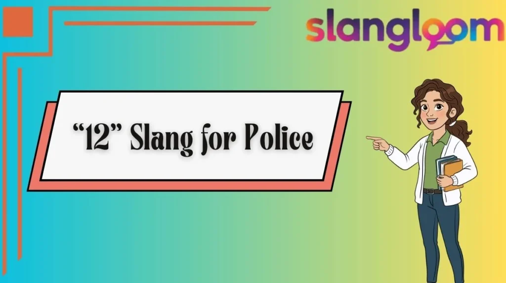 “12” Slang for Police
