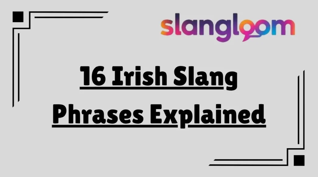 16 Irish Slang Phrases Explained