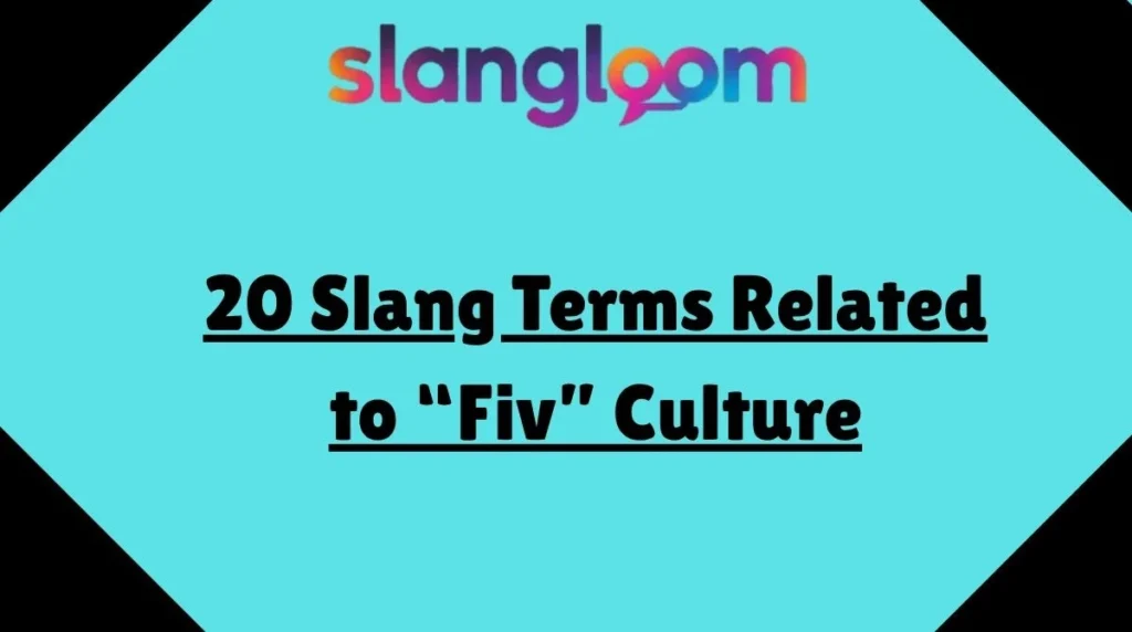 20 Slang Terms Related to “Fiv” Culture