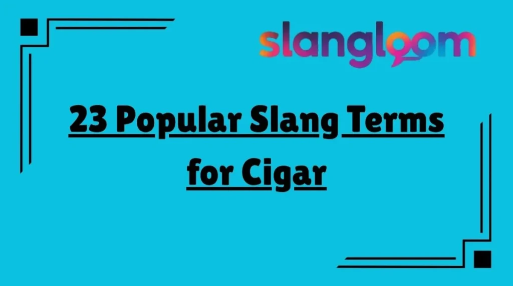 23 Popular Slang Terms for Cigar