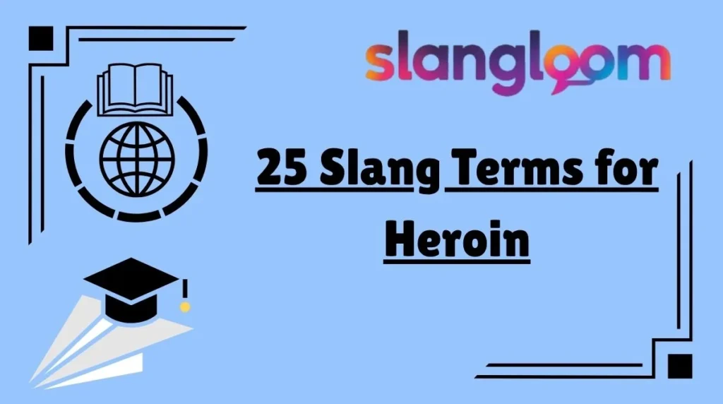 25 Slang Terms for Heroin