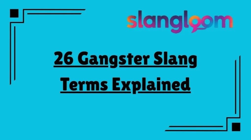 26 Gangster Slang Terms Explained