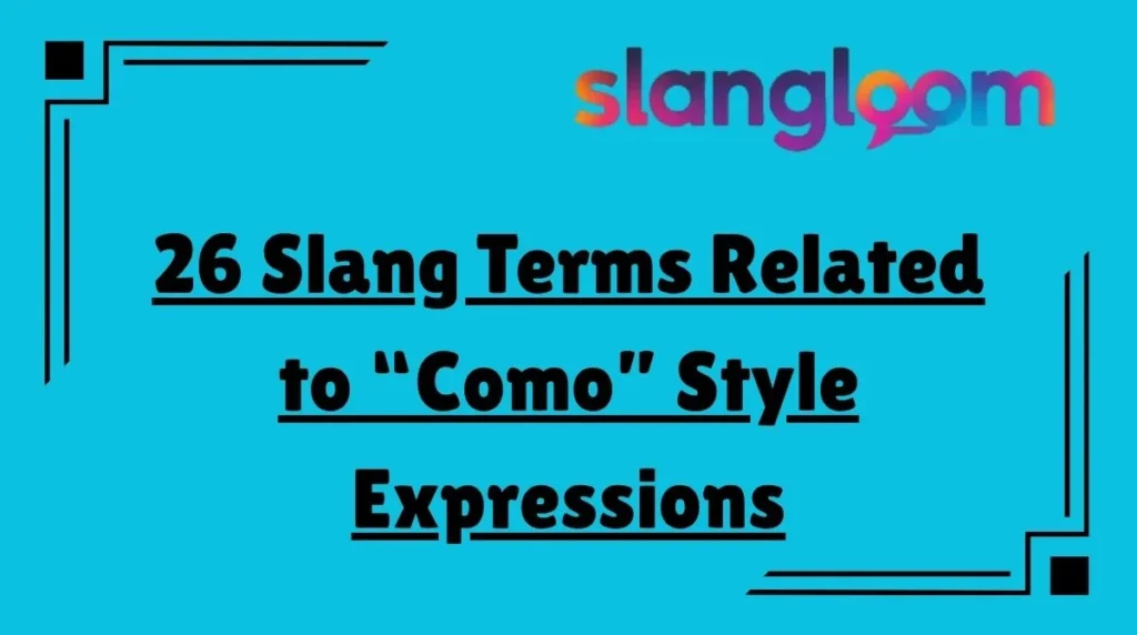 26 Slang Terms Related to “Como” Style Expressions