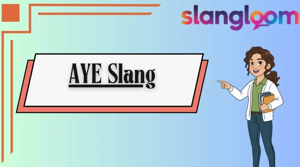AYE Slang