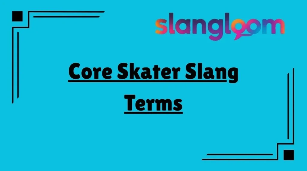 Core Skater Slang Terms