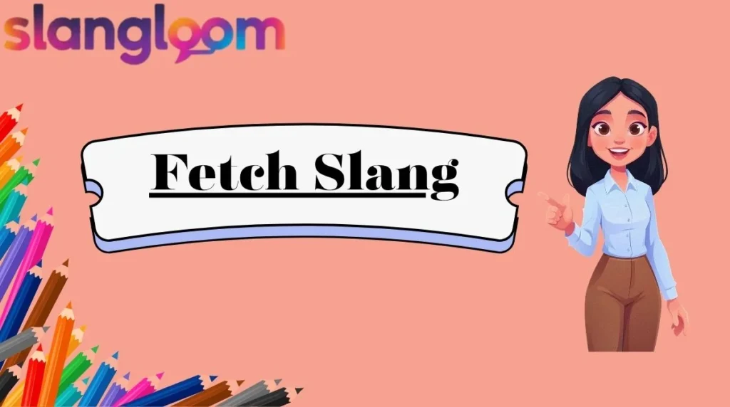 Fetch Slang