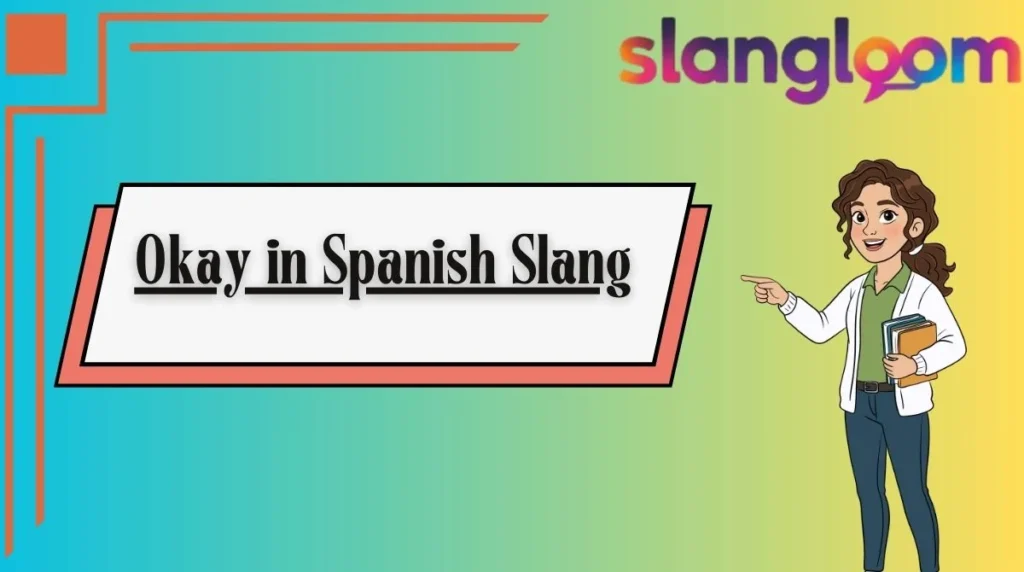 Okay in Spanish Slang