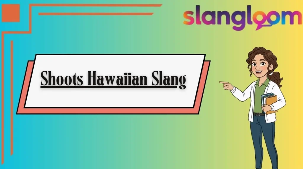 Shoots Hawaiian Slang