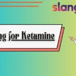 Slang for Ketamine