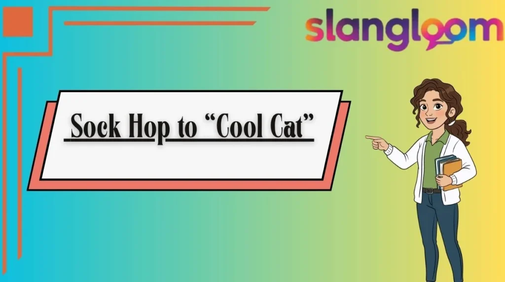Sock Hop to “Cool Cat”