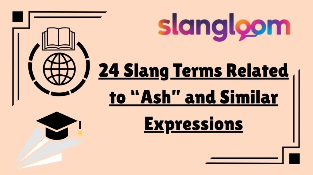 24 Slang Terms Related to “Ash” and Similar Expressions
