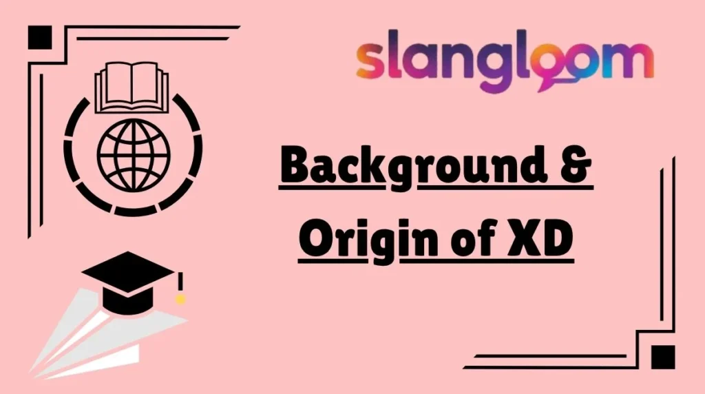 Background & Origin of XD